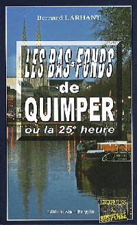 Les bas-fonds de Quimper ou la 25e heure - Bernard Larhant