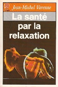 La santé par la relaxation - Jean-Michel Varenne