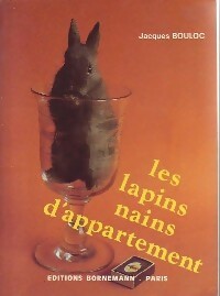 Les lapins nains d'appartement - Jacques Bouloc