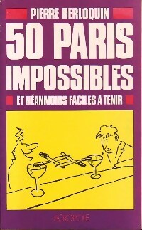 50 Paris impossibles et néanmoins faciles à tenir - Pierre Berloquin