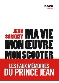 Ma vie, mon oeuvre, mon scooter - Jean Sarkozy