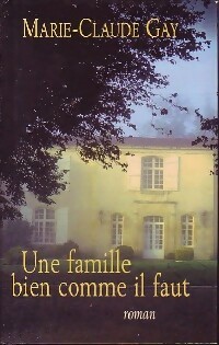 Une famille bien comme il faut - Marie-Claude Gay