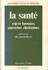 La santé. Enjeux humains, approches chrétiennes - Joseph Rozier