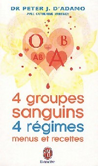 4 Groupes sanguins, 4 régimes : Menus et recettes - Peter J. D'Adamo