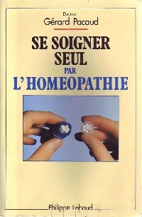 Se soigner seul par l'homéopathie - Gérard Pacaud
