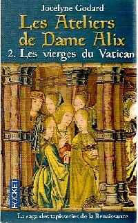 Les ateliers de dame Alix Tome II : Les vierges du vatican - Jocelyne Godard
