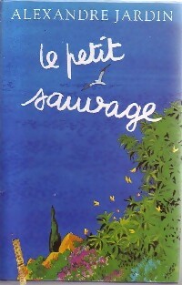 Le petit sauvage - Alexandre Jardin