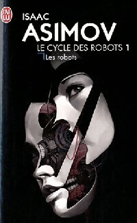 Le cycle des robots Tome I : Les robots - Isaac Asimov