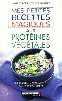 Mes petites recettes magiques aux protéines végétales - Anne Dufour