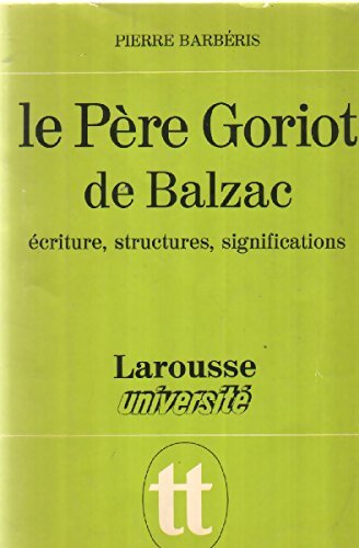 Le père Goriot de Balzac : Écriture, structures, significations - Pierre Barbéris