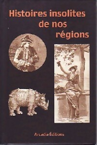 Histoires insolites de nos régions - Inconnu