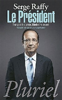 Le président. François Hollande, itinéraire secret - Serge Raffy
