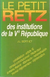 Le petit retz des institutions dela Ve république - J.-L. Berthet