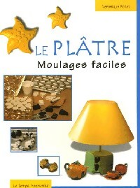 Le plâtre. Moulages faciles - Véronique Follet
