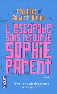 L'escapade sans retour de Sophie Parent - Mylène Gilbert-Dumas