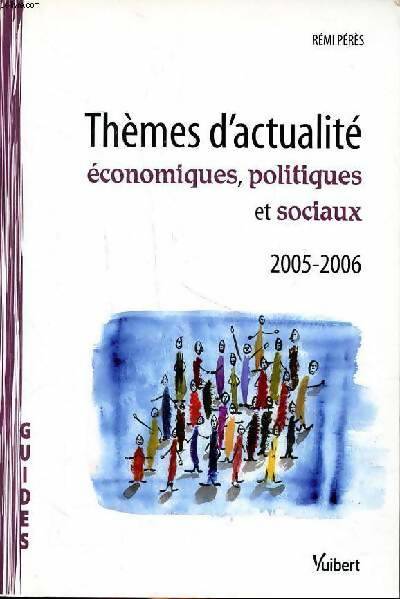 Thèmes d'actualité économiques, politiques et sociaux 2005-2006 - Rémi Pérès