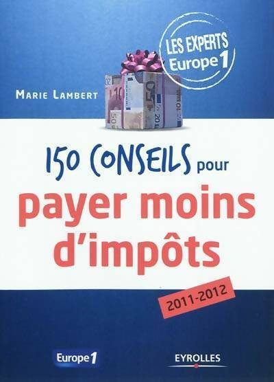 150 Conseils pour payer moins d'impôts 2011-2012 - Marie Lambert