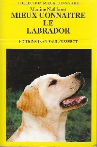 Mieux connaître le labrador - Martine Nathhorst
