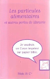 Les particules alimentaires et autres perles de librairie - Collectif