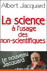 La science à l'usage des non-scientifiques - Albert Jacquard