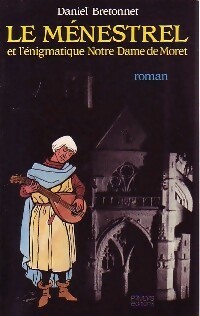 Le ménestrel et l'énigmatique Notre-Dame de Moret - Daniel Bretonnet