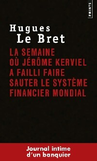 La semaine où Jérôme Kerviel a failli faire sauter le système financier mondial - Hugues Le Bret