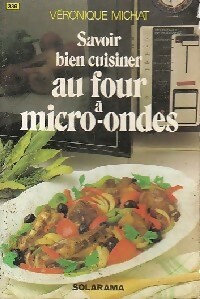 Savoir bien cuisiner au four à micro-ondes - V. Michat