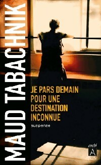 Je pars demain pour une destination inconnue - Maud Tabachnik