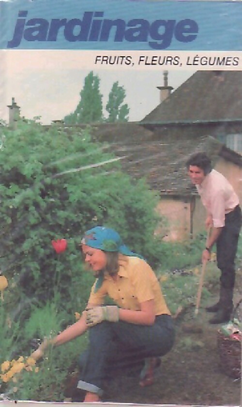 Jardinage : Fruits, fleurs, légumes - Pierre Auguste