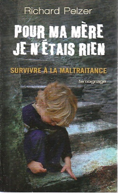 Pour ma mère, je n'étais rien - Richard Pelzer