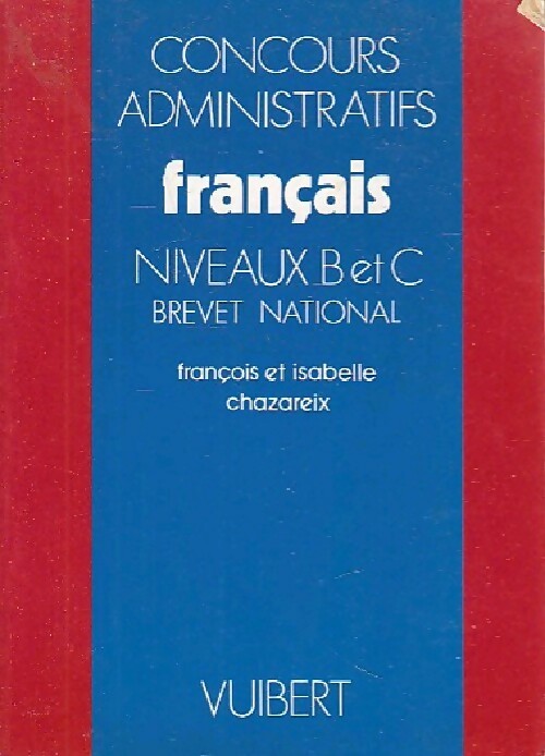 Concours administratifs Français niveau B et C - François Chazareix