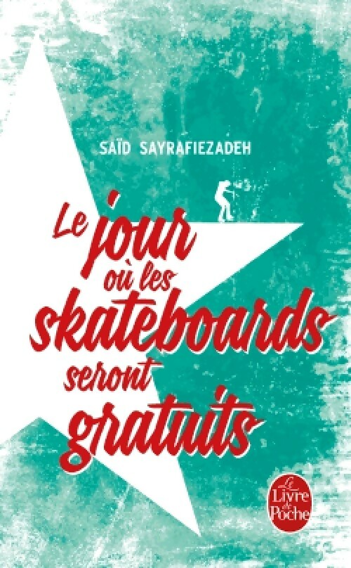 Le jour où les skateboards seront gratuits - Saïd Sayrafiezadeh