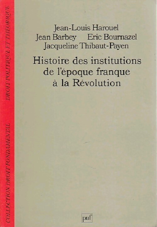 Histoire des institutions de l'époque franque à la Révolution - Collectif