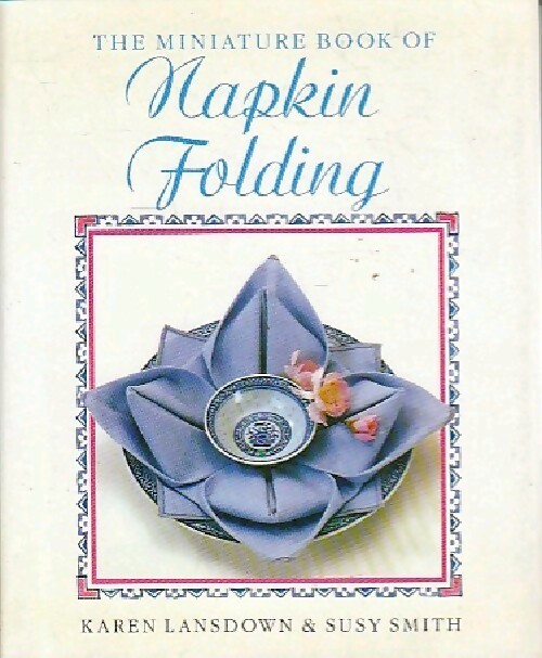 The miniature book of napkin folding - Karen Lansdown