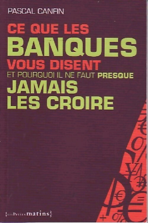Ce que les banques vous disent et pourquoi il ne faut presque jamais les croire - Pascal Canfin