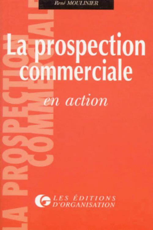 La prospection commerciale en action - René Moulinier