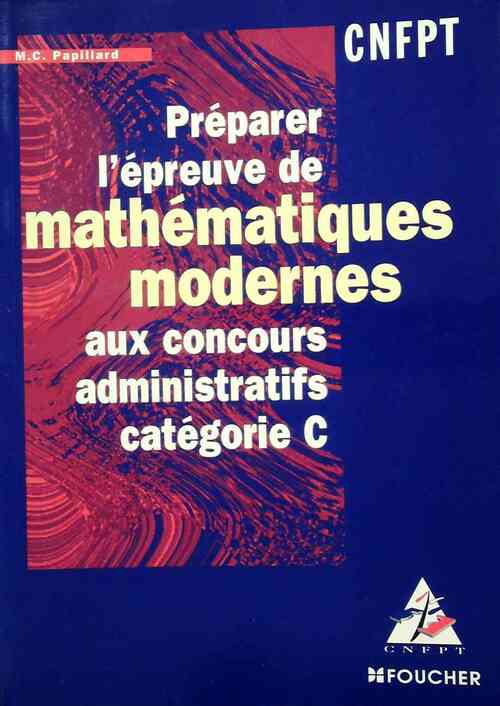 Préparer l'épreuve de mathématiques modernes aux concours administratifs Catégorie C - Marie-Christine Papillard