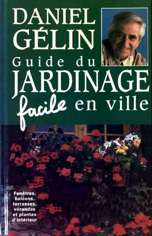 Guide du jardinage facile en ville - Daniel Gélin