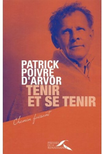 Tenir et se tenir - Patrick Poivre d'Arvor