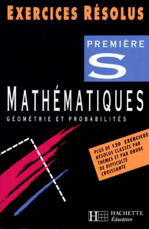 Mathématiques Première S, Géométrie et probabilités - Claudine Renard