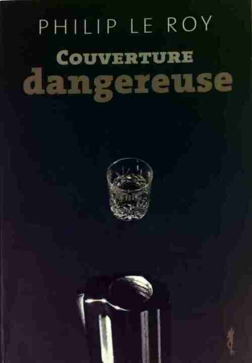 Couverture dangereuse - Philippe Le Roy