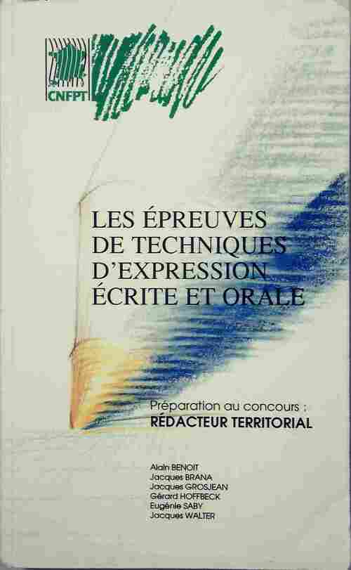 Les épreuves de techniques d'expression écrite et orale. Préparation au concours de rédacteur territorial - Alain Benoit