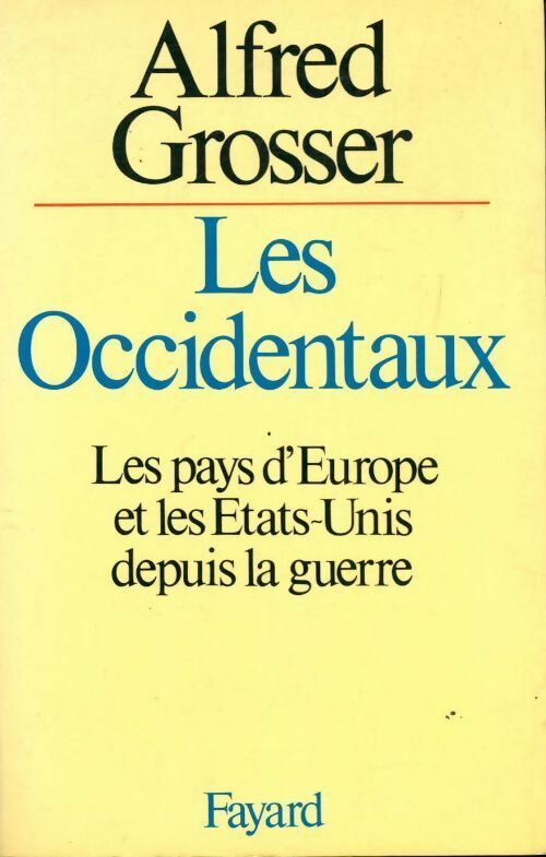 Les Occidentaux : Les pays d'Europe et les Etats-Unis depuis la guerre - Alfred Grosser