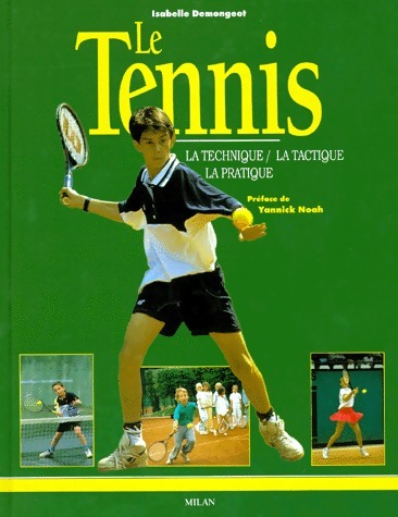 Le tennis. La technique, la tactique, la pratique - Isabelle Demongeot