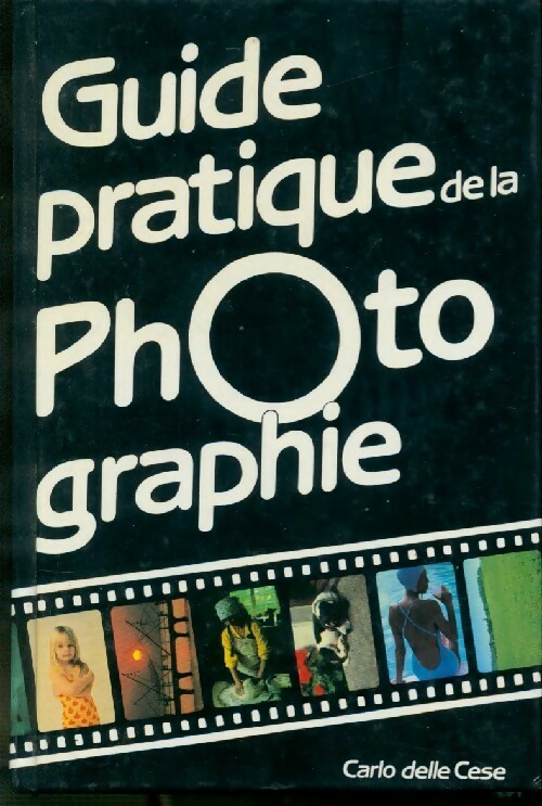 Guide pratique de la photographie - Carlo Delle Cese