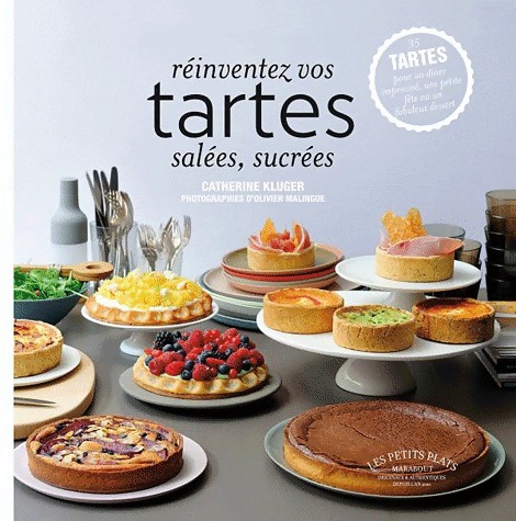 Réinventez vos tartes salées sucrées - Catherine Kluger