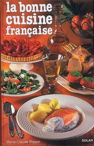 La bonne cuisine française - Marie-Claude Bisson