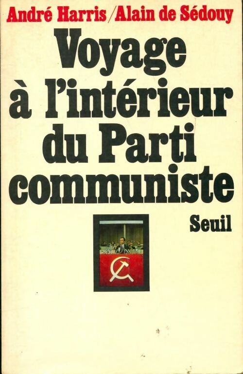 Voyage à l'intérieur du parti communiste - André Harris