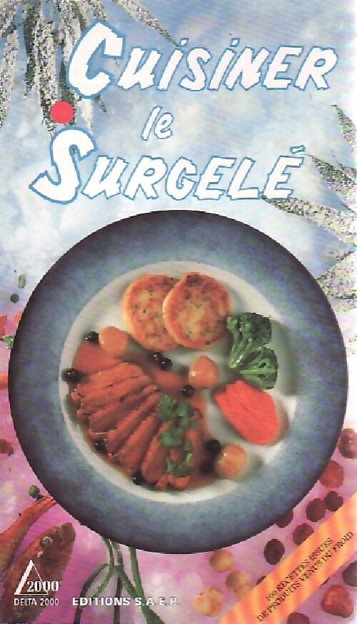 Cuisiner le surgelé - Alain Saulnier