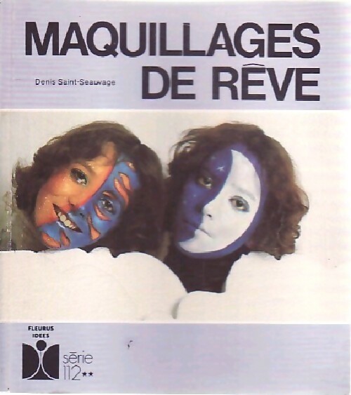 Maquillages de rêve - Denis saint-Seauvage